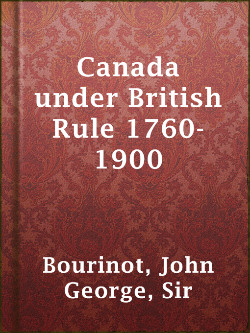 Title details for Canada under British Rule 1760-1900 by Sir John George Bourinot - Available